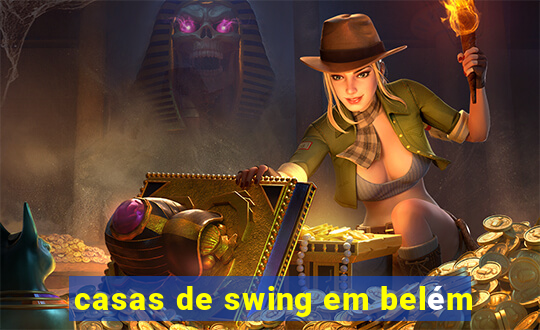 casas de swing em belém